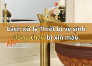 Thiết bị vệ sinh đồng thau bị xỉn màu – Cách xử lý hiệu quả