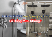 Đánh Giá Chi Tiết Sen Cây Nóng Lạnh HTP – Có Đáng Mua Không?