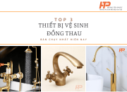 Top 3 thiết bị vệ sinh đồng thau bán chạy nhất hiện nay – Bền đẹp, sang trọng