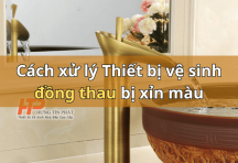Thiết bị vệ sinh đồng thau bị xỉn màu – Cách xử lý hiệu quả