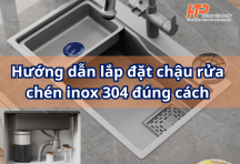 Hướng dẫn lắp đặt chậu rửa chén inox 304 đúng cách – Đẹp, bền, chống rò rỉ