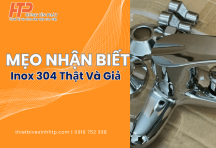 Mẹo Nhận Biết Inox 304 Thật Và Giả | Cách Phân Biệt Chuẩn Nhất 2025