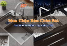 Mua Chậu Rửa Chén Bát Giá Rẻ Ở TP.HCM – Địa Chỉ Uy Tín, Mẫu Mã Đa Dạng